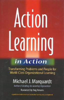 Image for Action Learning in Action: Transforming Problems and People for World-Class Organizational Learning