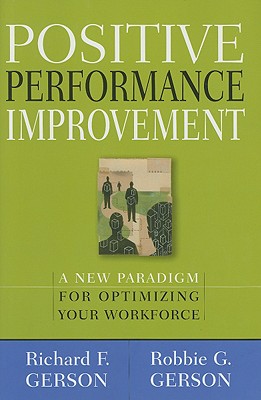 Image for Positive Performance Improvement: A New Paradigm for Optimizing Your Workforce Positive Performance Improvement: A New Paradigm for Optimizing Your Workforce