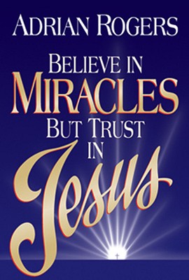 BELIEVE IN MIRACLES BUT TRUST IN JESUS