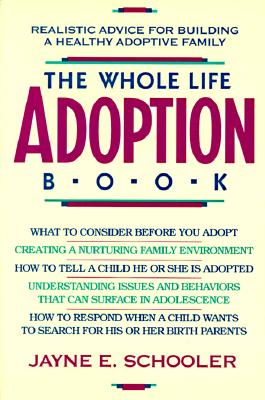 Whole Life Adoption Book : Realistic Advice for Building a Healthy Adoptive Family