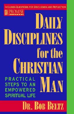 Daily Disciplines for the Christian Man: Practical Steps to an Empowered Spiritual Life