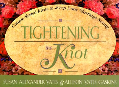 Image for Tightening the Knot: Couple-Tested Ideas to Keep Your Marriage Strong Tightening the Knot: Couple-Tested Ideas to Keep Your Marriage Strong