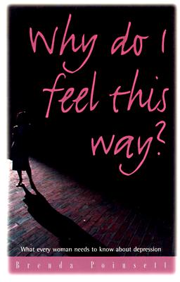 Image for Why Do I Feel This Way: What Every Woman Needs to Know About Depression Why Do I Feel This Way: What Every Woman Needs to Know About Depression