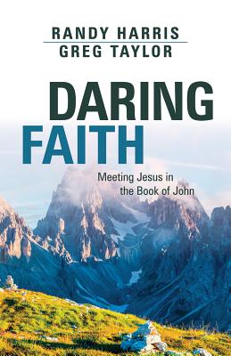 Image for Daring Faith: Meeting Jesus in the Gospel of John Daring Faith: Meeting Jesus in the Gospel of John