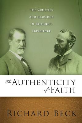 Image for The Authenticity of Faith: The Varieties and Illusions of Religious Experience