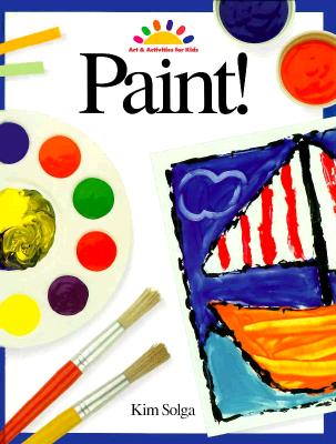 Paint! (ART AND ACTIVITIES FOR KIDS)