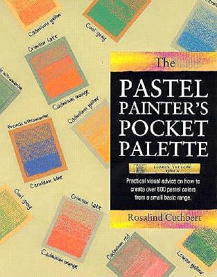 Image for Pastel Painter's Pocket Palette: Practical Visual Advice on How to Create over 600 Pastel Colors from a Small Basic Range