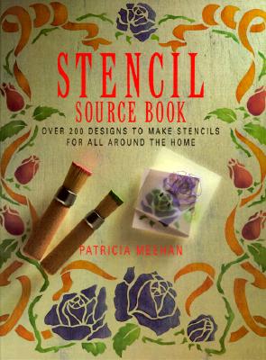 Stencil Source Book: Over 200 Stencils to Make for All Around the Home