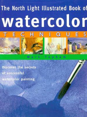 North Light Illustrated Book of Watercolor Techniques