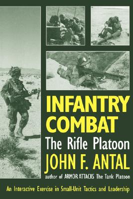 Infantry Combat: The Rifle Platoon: An Interactive Exercise in Small-Unit Tactics and Leadership