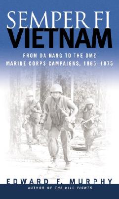 Semper Fi-Vietnam: From Da Nang to the DMZ: Marine Corps Campaigns, 1965-1975