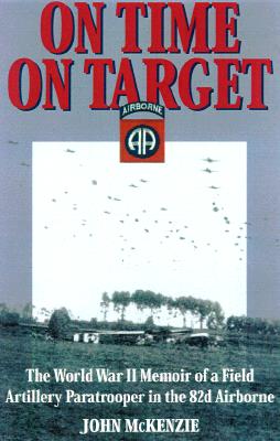 On Time, On Target: The World War II Memoir of a Paratrooper in the 82nd Airborne.