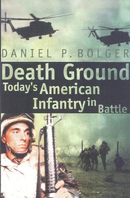 Death Ground: Today's American Infantry in Battle.