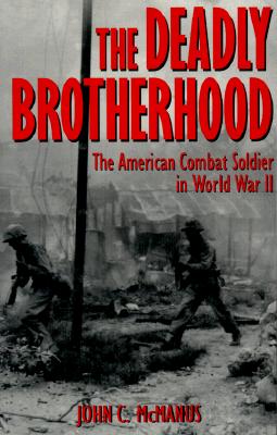 Deadly Brotherhood: American Combat Soldier in World War II.