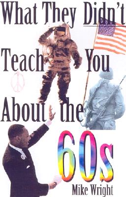 What They Didn't Teach You About the 60s