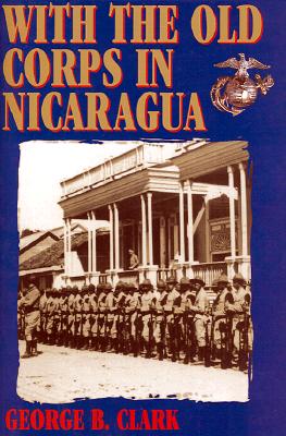 Image for WITH THE OLD CORPS IN NICARAGUA WITH THE OLD CORPS IN NICARAGUA