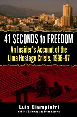 41 Seconds to Freedom: An Insider's Account of the Lima Hostage Crisis, 1996-97
