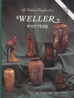 The Collectors Encyclopedia of Weller Pottery: The Collectors Encyclopedia