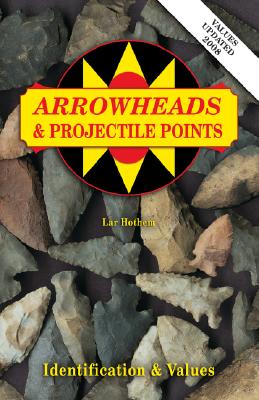 Arrowheads And Projectile Points (Identification & Values (Collector Books))
