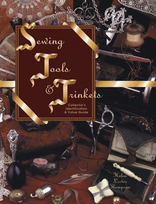 Sewing Tools & Trinkets: Collector's Identification & Value Guide (Vol. I)