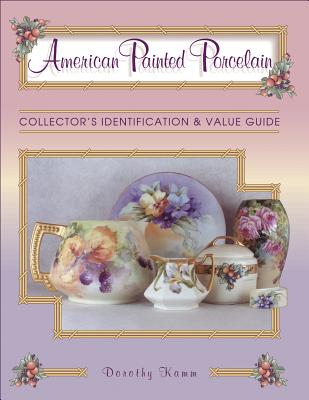 Image for American Painted Porcelain: Collector's Identification & Value Guide