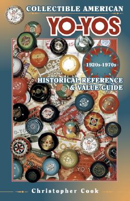 Image for Collectible American Yo-Yos - 1920S-1970s: Historical Reference & Value Guide