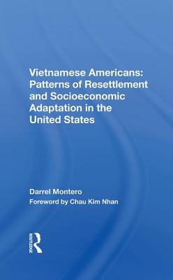 Vietnamese Americans: Patterns of Resettlement and Socioeconomic Adaptation in the United States [A Westview Replica Edition]