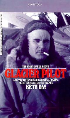 The Story of Bob Reeve Glacier Pilot and the flyers who Pioneered Alaska's skies in single-engine Planes