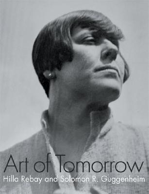 Art Of Tomorrow: Hilla Rebay And Solomon R. Guggenheim