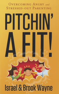 Image for Pitchin' A Fit!: Overcoming Angry and Stressed-Out Parenting