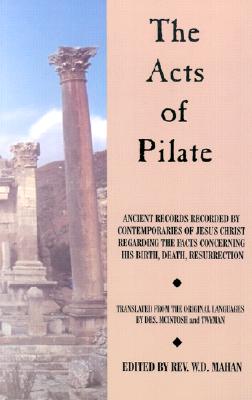 Image for Acts of Pilate: And Ancient Records Recorded by Contemporaries of Jesus Christ Regarding the Facts Concerning His Birth, Death, Resurrection