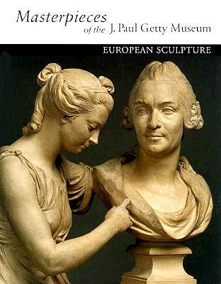 Masterpieces of the J. Paul Getty Museum: European Sculpture (Getty Trust Publications, J. Paul Getty Museum)