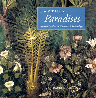 Earthly Paradises: Ancient Gardens in History and Archaeology