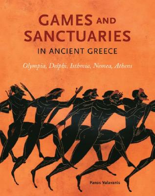 Image for Games and Sanctuaries in Ancient Greece: Olympia, Delphi, Isthmia, Nemea, Athens Games and Sanctuaries in Ancient Greece: Olympia, Delphi, Isthmia, Nemea, Athens