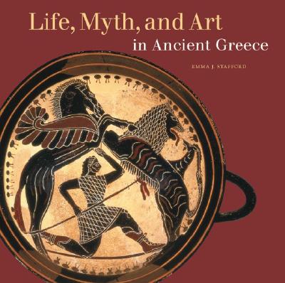 LIFE, MYTH, AND ART IN ANCIENT GREECE