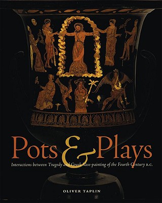 POTS & PLAYS Interactions between Tragedy and Greek Vase-Painting of the Fourth Century B. C.