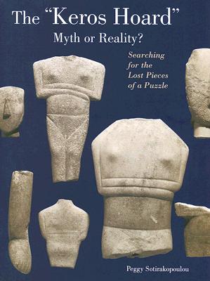 The Keros Hoard: Myth or Reality: Searching for the Lost Pieces of a Puzzle