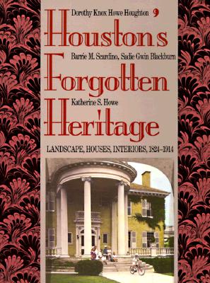 Image for Houston's Forgotten Heritage: Landscape, Houses, Interiors, 1824-1914