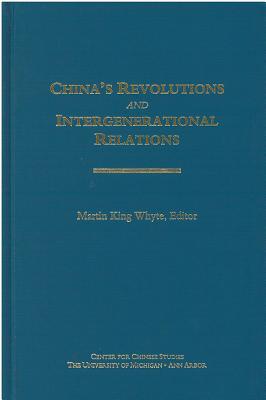 China's Revolutions and Intergenerational Relations (Volume 96) (Michigan Monographs In Chinese Studies)