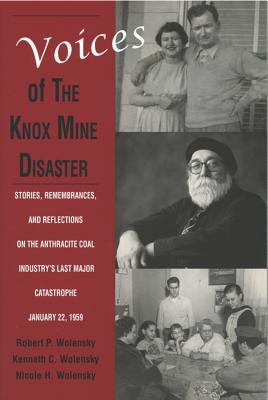 Voices of the Knox Mine Disaster: Stories, Remembrances, and Reflections on the Anthracite Coal Industrys Last Major Catastrophe, January 22, 1959