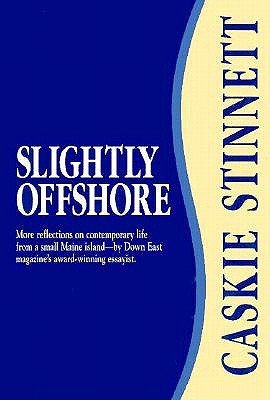 Slightly Offshore: More reflections on contemporary life from a small Maine Island - by Down East magazine award-winning essayist. First Edition in dust jacket.