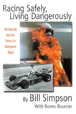 Image for Racing Safely, Living Dangerously: The Hard Life and Fast Times of a Motorsports Mogul