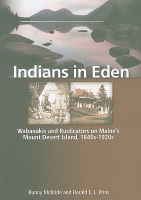 Image for Indians in Eden: Wabanakis and Rusticators on Maine's Mt. Desert Island Indians in Eden: Wabanakis and Rusticators on Maine's Mt. Desert Island