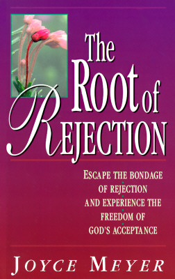 The Root of Rejection. Escape the Bondage of Rejection and Experience the Freedom of God's Acceptance.
