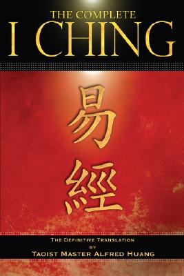 The Complete I Ching: The Definitive Translation by the Taoist Master Alfred Huang