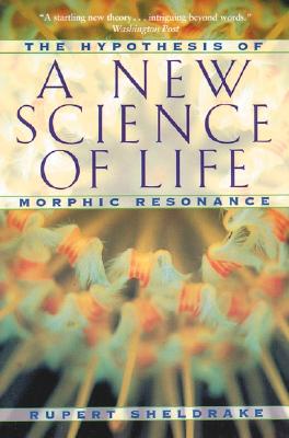 Image for A New Science of Life: The Hypothesis of Morphic Resonance