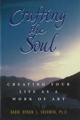 Image for Crafting the Soul: Creating Your Life as a Work of Art