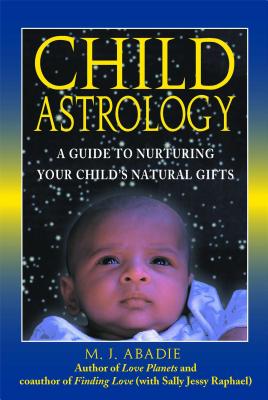 CHILD ASTROLOGY - A GUIDE TO NURTURING YOUR CHILD'S NATURAL GIFTS