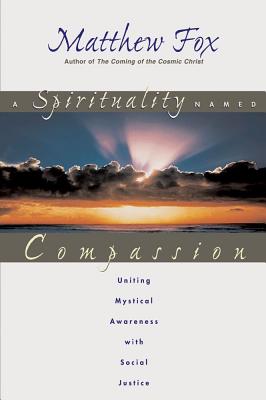 Spirituality Named Compassion: Uniting Mystical Awareness with Social Justice (Original)