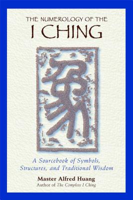Image for The Numerology of the I Ching: A Sourcebook of Symbols, Structures, and Traditional Wisdom